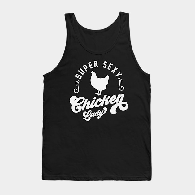 Super Sexy Chicken Lady - Chicken Whisperer Chicken Lover Chicken Farmer Gift Tank Top by ahmed4411